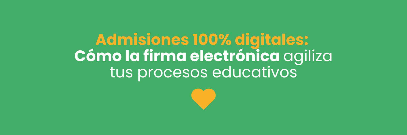 Admisiones 100% digitales: cómo la firma electrónica agiliza tus procesos educativos