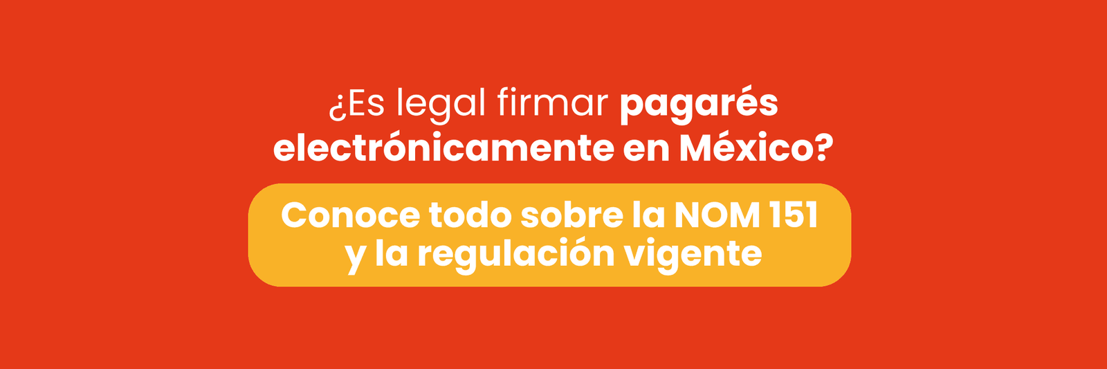 ¿Es legal firmar pagarés electrónicamente en México? Todo lo que debes saber sobre la NOM 151 y la regulación vigente.