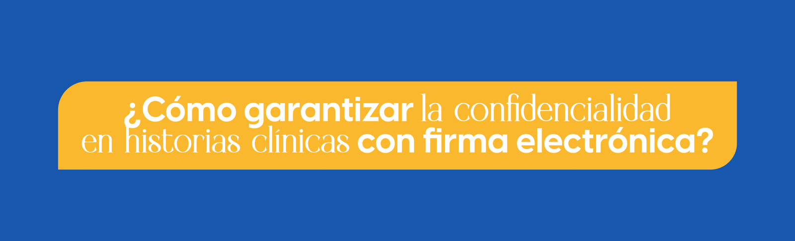 ¿Cómo garantizar la confidencialidad en historias clínicas con firma electrónica?