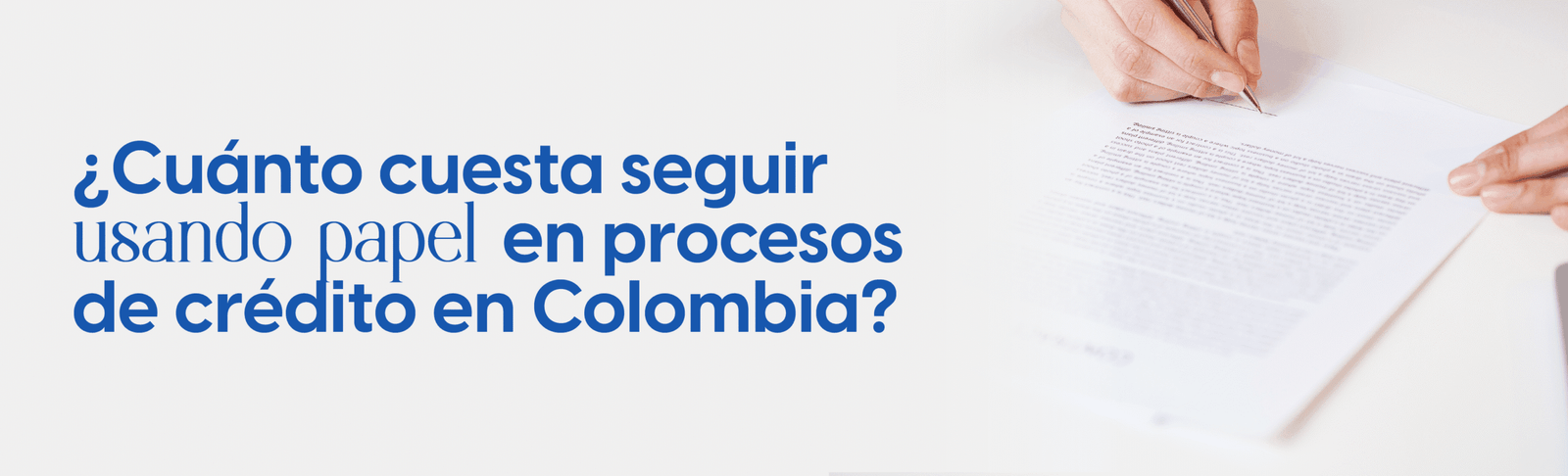  ¿Cuánto cuesta seguir usando papel en procesos de crédito en Colombia?