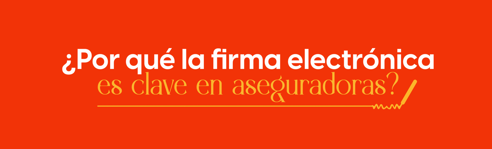 ¿Por qué la firma electrónica es clave en aseguradoras?
