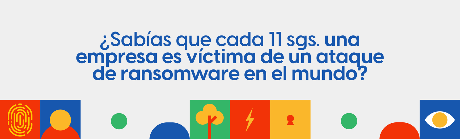 ¿Sabías que cada 11 segundos una empresa es víctima de un ataque de ransomware en el mundo?